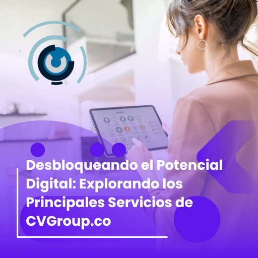 Lee más sobre el artículo Desbloqueando el Potencial Digital: Explorando los Principales Servicios de CVGroup